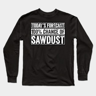 Today's Forecast 100% Sawdust Long Sleeve T-Shirt